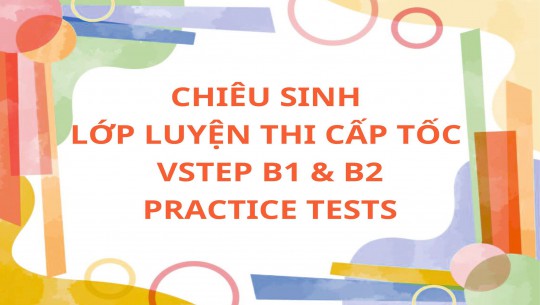 LỚP LUYỆN THI CẤP TỐC VSTEP B1 & B2 - PRACTICE TESTS ĐỢT THÁNG 11/2025